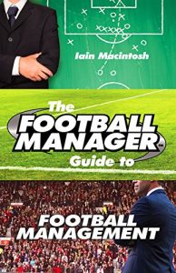 Descargar The Football Manager’s Guide to Football Management pdf, epub, ebook