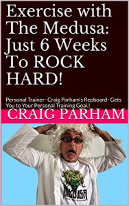 Descargar Exercise with The Medusa: Just 6 Weeks To ROCK HARD!: Personal Trainer- Craig Parham’s Repboard- Gets You to Your Personal Training Goal.! (Medusa Exercise & Diet No.01) (English Edition) pdf, epub, ebook