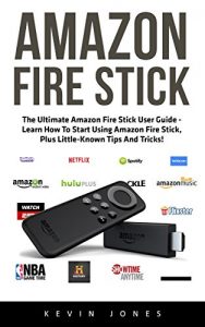 Descargar Amazon Fire Stick: The Ultimate Amazon Fire Stick User Guide – Learn How To Start Using Amazon Fire Stick, Plus Little-Known Tips And Tricks! (Streaming … How To Use Fire Stick) (English Edition) pdf, epub, ebook