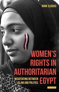 Descargar Women’s Rights in Authoritarian Egypt: Negotiating Between Islam and Politics (Library of Modern Middle East Studies) pdf, epub, ebook