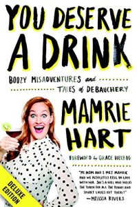 Descargar You Deserve a Drink Deluxe: Boozy Misadventures and Tales of Debauchery pdf, epub, ebook