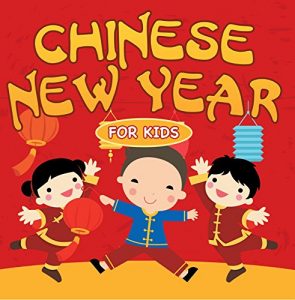 Descargar Chinese New Year For Kids: Chinese Calendar (Children’s Explore Asia Books) pdf, epub, ebook