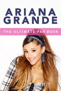 Descargar Ariana Grande: The Ultimate Fan Book 2015: Ariana Grande Biography, Facts & Quiz (Ariana Grande Books) (English Edition) pdf, epub, ebook