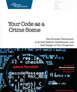 Descargar Your Code as a Crime Scene: Use Forensic Techniques to Arrest Defects, Bottlenecks, and Bad Design in Your Programs (The Pragmatic Programmers) pdf, epub, ebook