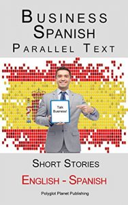 Descargar Business Spanish – Parallel Text – Short Stories (Spanish – English) (English Edition) pdf, epub, ebook