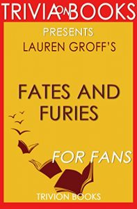 Descargar Trivia: Fates and Furies: A Novel By Lauren Groff (Trivia-On-Books) (English Edition) pdf, epub, ebook