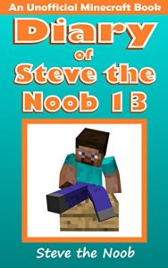 Descargar Diary of Steve the Noob 13 (An Unofficial Minecraft Book) (Minecraft Diary of Steve the Noob Collection) (English Edition) pdf, epub, ebook