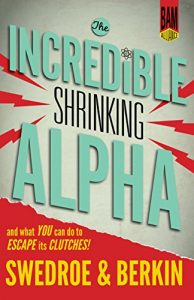 Descargar The Incredible Shrinking Alpha: And What You Can Do to Escape Its Clutches (English Edition) pdf, epub, ebook