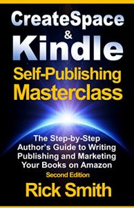 Descargar Createspace and Kindle Self-Publishing Masterclass –  Second Edition: The Step-by-Step Author’s Guide to Writing, Publishing and Marketing Your Books on Amazon (English Edition) pdf, epub, ebook