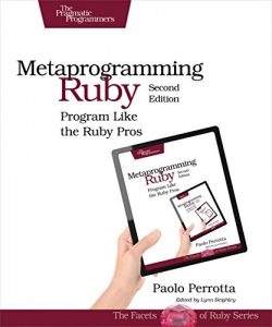 Descargar Metaprogramming Ruby 2: Program Like the Ruby Pros (Facets of Ruby) pdf, epub, ebook