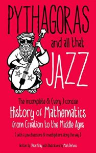 Descargar Pythagoras and all that Jazz: The incomplete and (very) concise History of Mathematics from Creation to the Middle Ages (English Edition) pdf, epub, ebook