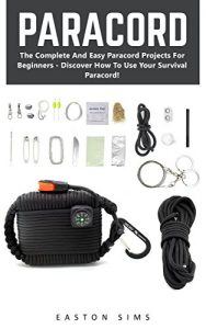 Descargar Paracord: The Complete And Easy Paracord Projects For Beginners – Discover How To Use Your Survival Paracord! (Survival Guide, Bracelet And Survival Kit, Prepper’s Survival) (English Edition) pdf, epub, ebook