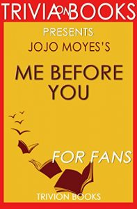 Descargar Trivia: Me Before You: A Novel By Jojo Moyes (Trivia-On-Books) (English Edition) pdf, epub, ebook