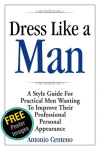 Descargar Dress Like a Man: A Style Guide for Practical Men Wanting to Improve Their Professional Personal Appearance (English Edition) pdf, epub, ebook