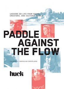 Descargar Paddle Against the Flow: Lessons on Life from Doers, Creators, and Cultural Rebels pdf, epub, ebook