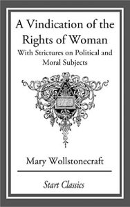 Descargar A Vindication of the Rights of Woman: With Strictures on Political and Moral Subjects (English Edition) pdf, epub, ebook