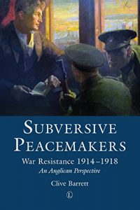 Descargar Subversive Peacemakers: War-Resistance 1914-1918: An Anglican Perspective pdf, epub, ebook