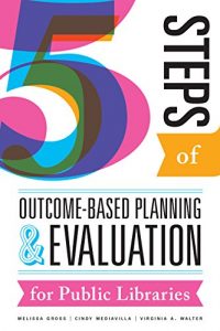 Descargar Five Steps of Outcome-Based Planning and Evaluation for Public Libraries (English Edition) pdf, epub, ebook