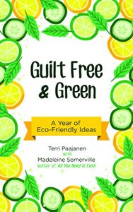 Descargar Guilt Free & Green: A Year of Eco-Friendly Ideas pdf, epub, ebook