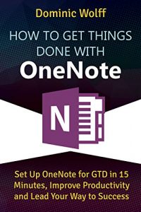 Descargar How to Get Things Done with OneNote: Set Up OneNote for GTD in 15 Minutes, Improve Productivity and Lead Your Way to Success (English Edition) pdf, epub, ebook