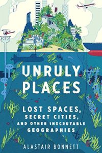 Descargar Unruly Places: Lost Spaces, Secret Cities, and Other Inscrutable Geographies pdf, epub, ebook