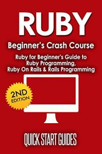 Descargar RUBY: 2nd Edition! Beginner’s Crash Course – Ruby for Beginners Guide to: Ruby Programming, Ruby On Rails, Rails Programming (Data Structures, Data Science, … Science, Computer Book 1) (English Edition) pdf, epub, ebook