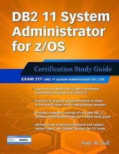 Descargar DB2 11 System Administrator for z/OS: Certification Study Guide: Exam 317 (DB2 DBA Certification) pdf, epub, ebook