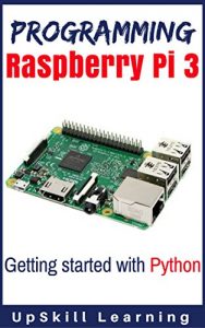 Descargar Programming Raspberry Pi 3: Getting Started With Python (Programming Raspberry Pi 3, Raspberry Pi 3 User Guide, Python Programming, Raspberry Pi 3 with Python Programming) (English Edition) pdf, epub, ebook