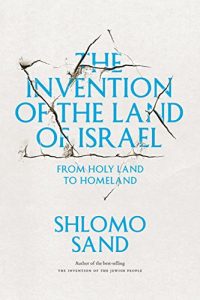 Descargar The Invention of the Land of Israel: From Holy Land to Homeland pdf, epub, ebook