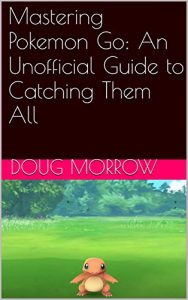 Descargar Mastering Pokemon Go: An Unofficial Guide to Catching Them All (English Edition) pdf, epub, ebook