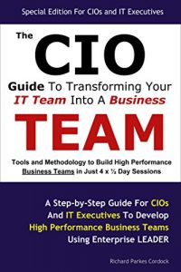 Descargar The CIO Guide To Transforming Your IT Team Into Business Team: Tools and Methodology to Build High Performance IT/Business Teams in Just 4 x œ Day Sessions (English Edition) pdf, epub, ebook