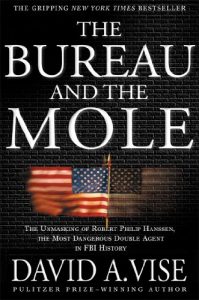 Descargar The Bureau and the Mole: The Unmasking of Robert Philip Hanssen, the Most Dangerous Double Agent in FBI History pdf, epub, ebook