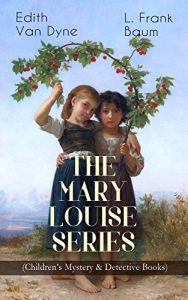Descargar THE MARY LOUISE SERIES (Children’s Mystery & Detective Books): The Adventures of a Girl Detective on a Quest to Solve a Mystery (English Edition) pdf, epub, ebook