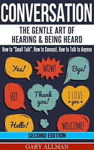 Descargar Conversation: The Gentle Art Of Hearing & Being Heard – HowTo “Small Talk”, How To Connect, How To Talk To Anyone (Conversation skills, Conversation starters, … Small talk, Communication) (English Edition) pdf, epub, ebook