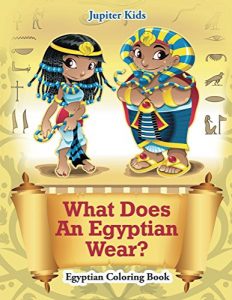 Descargar What Does An Egyptian Wear?: Egyptian Coloring Book (Egyptian Coloring and Art Book Series) pdf, epub, ebook