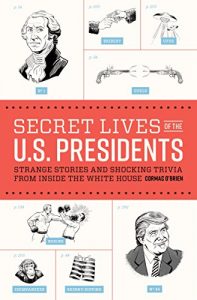 Descargar Secret Lives of the U.S. Presidents: Strange Stories and Shocking Trivia from Inside the White House pdf, epub, ebook