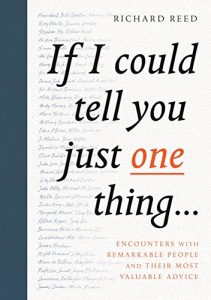 Descargar If I Could Tell You Just One Thing…: Encounters with Remarkable People and Their Most Valuable Advice pdf, epub, ebook