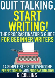 Descargar Quit Talking, Start Writing! The Procrastinator’s Guide for Beginner Writers: 14 Simple Steps to Overcome Perfectionism and Procrastination: Writing Blueprint … Authors and Writers (English Edition) pdf, epub, ebook