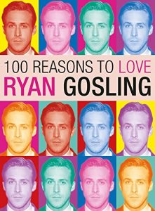 Descargar 100 Reasons to Love Ryan Gosling pdf, epub, ebook