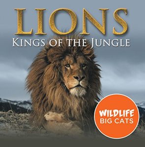 Descargar Lions: Kings of the Jungle (Wildlife Big Cats): Big Cats Encyclopedia (Children’s Animal Books) pdf, epub, ebook