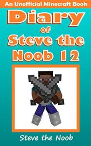 Descargar Diary of Steve the Noob 12 (An Unofficial Minecraft Book) (Minecraft Diary Steve the Noob Collection) (English Edition) pdf, epub, ebook