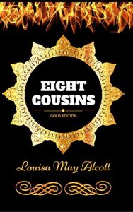 Descargar Eight Cousins: By Louisa May Alcott – Illustrated (English Edition) pdf, epub, ebook