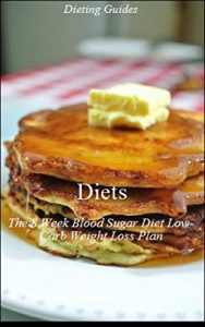 Descargar Diets: The 8 Week Blood Sugar Diet Low Carb Weight Loss Plan – Diets that Work, Diet Blood Pressure, Diet and Exercise, Dieting for Diabetics, Dieting … and Fitness, Healthy Diet (English Edition) pdf, epub, ebook