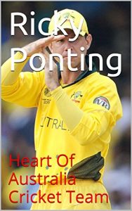 Descargar Ricky Ponting: Heart Of Australia Cricket Team  (English Edition) pdf, epub, ebook