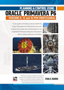 Descargar Planning and Control Using Oracle Primavera P6 Versions 8, 15 and 16 PPM Professional (English Edition) pdf, epub, ebook