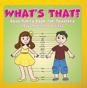 Descargar What’s That? Body Parts Book for Toddlers (Baby Professor Series): Anatomy Book for Kids (Children’s Anatomy & Physiology Books) pdf, epub, ebook