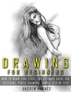 Descargar Drawing: Drawing For Beginners- The Ultimate Guide for Drawing, Sketching,How to Draw Cool Stuff, Pencil Drawing Book (Drawing, Learn How to Draw Cool Stuff) (English Edition) pdf, epub, ebook