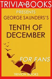 Descargar Trivia: Tenth of December by George Saunders (Trivia-On-Books) (English Edition) pdf, epub, ebook