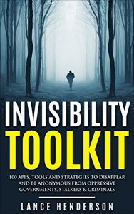 Descargar Invisibility Toolkit – 100 Ways to Disappear and How to Be Anonymous From Oppressive Governments, Stalkers & Criminals: How to Be Invisible and Disappear in Style (English Edition) pdf, epub, ebook