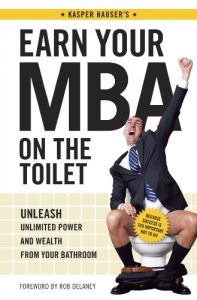 Descargar Earn Your MBA on the Toilet: Unleash Unlimited Power and Wealth from Your Bathroom pdf, epub, ebook